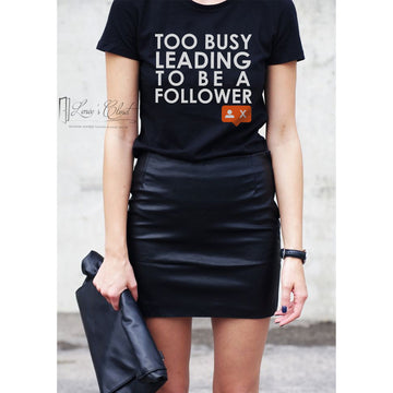 Don't Be A Follower Social Media Leader Unisex Black or White Shirt